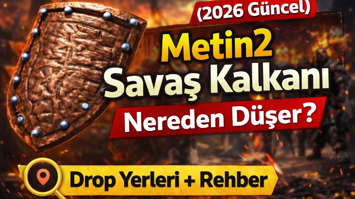 Metin2 Savaş Kalkanı Nereden Düşer? (2026 Güncel) Drop Yerleri + Rehber