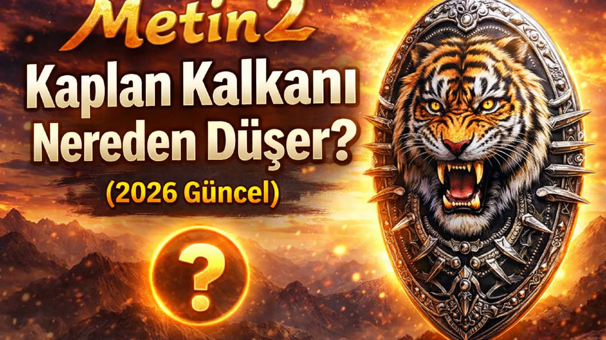 Metin2 Kaplan Kalkanı Nereden Düşer? (2026 Güncel) Rehber