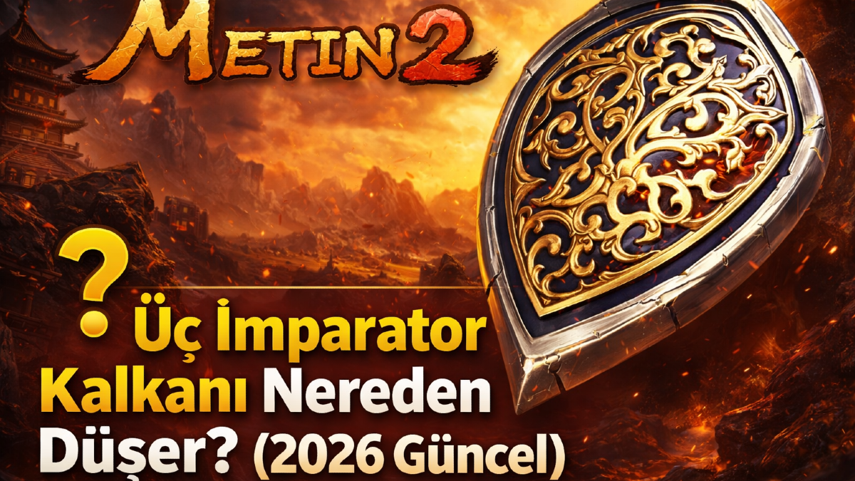 Metin2 Üç İmparator Kalkanı Nereden Düşer? (2026 Güncel) Rehber