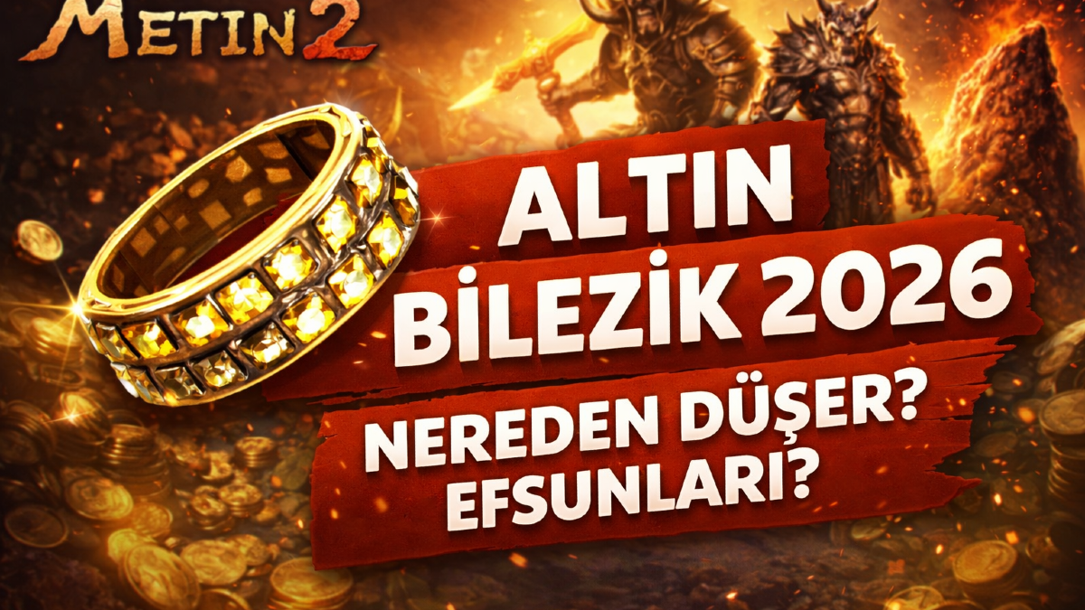 Metin2 Altın Bilezik 2026: Nereden Düşer, Nasıl Alınır, Efsunları Neler?