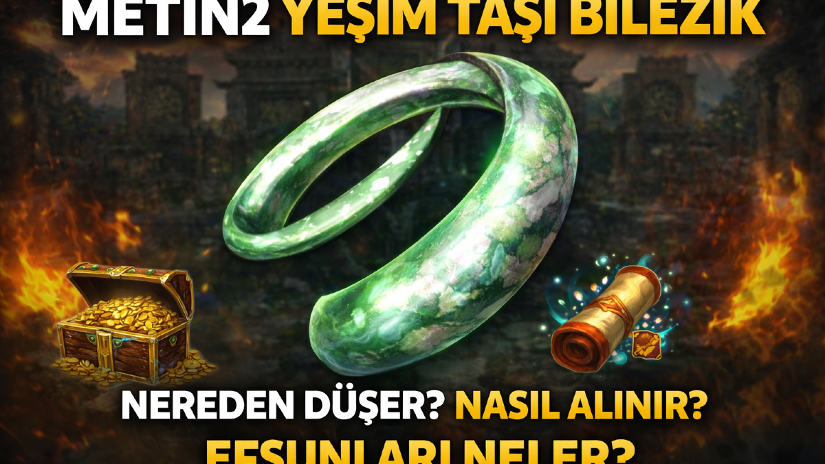 Metin2 Yeşim Taşı Bilezik 2026: Nereden Düşer, Nasıl Alınır, Efsunları Neler?