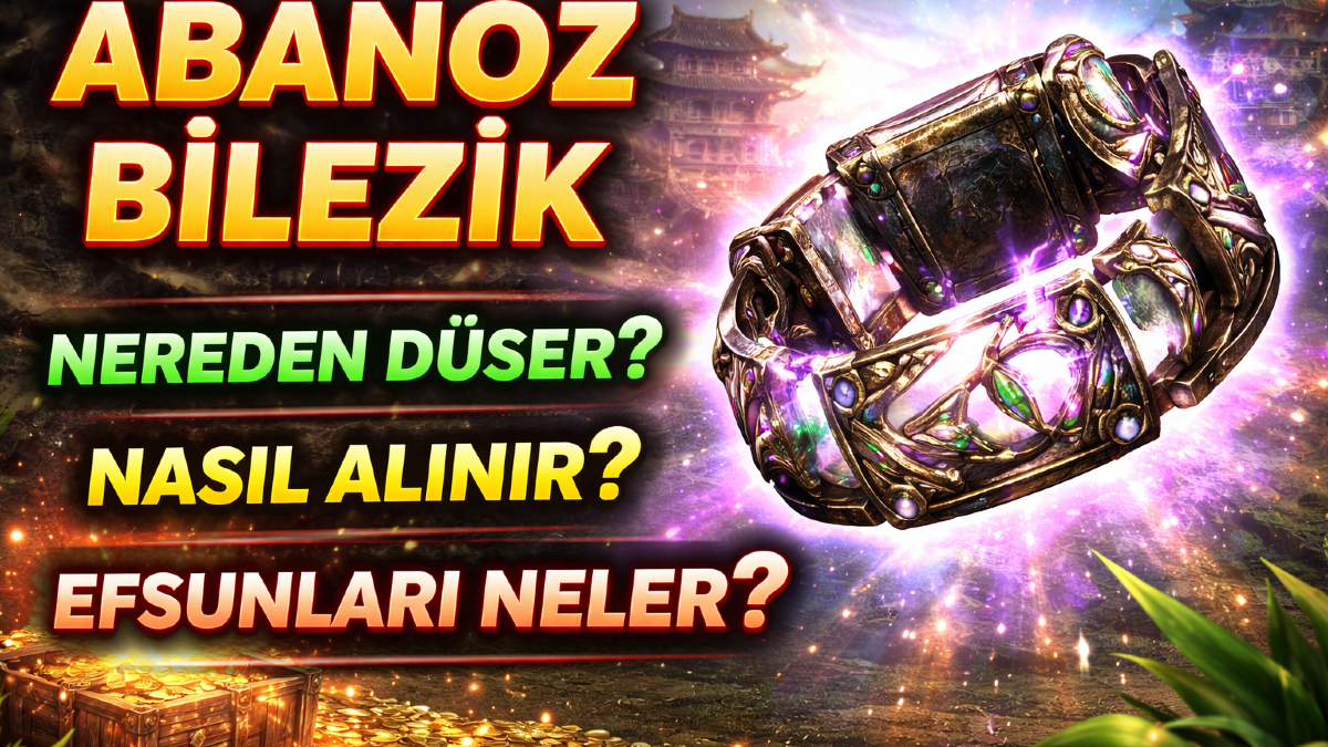 Metin2 Abanoz Bilezik 2026: Nereden Düşer, Nasıl Alınır, Efsunları Neler?