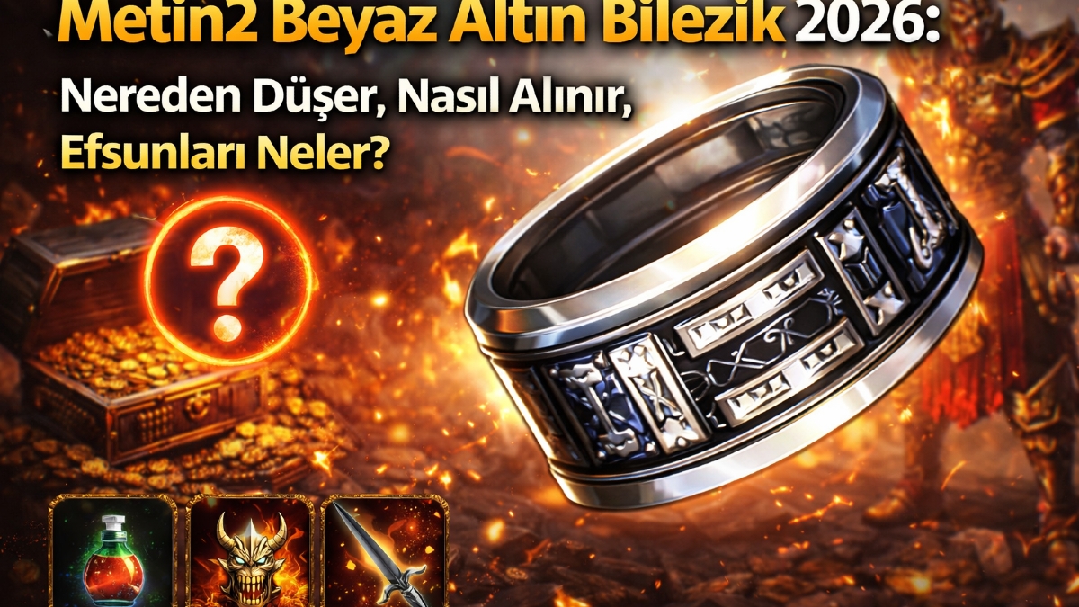 Metin2 Beyaz Altın Bilezik 2026: Nereden Düşer, Nasıl Alınır, Efsunları Neler?