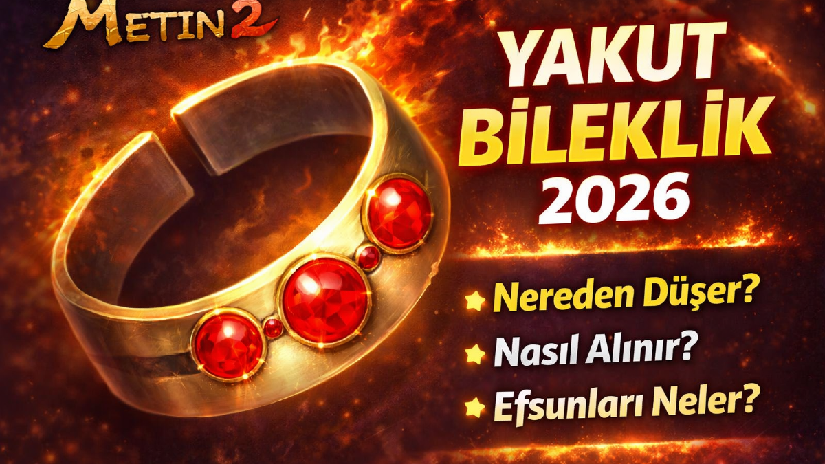 Metin2 Yakut Bileklik 2026: Nereden Düşer, Nasıl Alınır, Efsunları Neler?