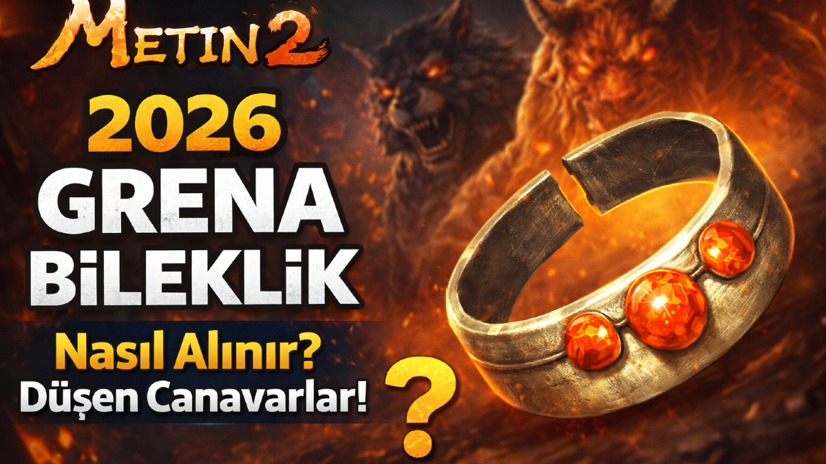 Metin2 Grena Bileklik 2026: Nereden Düşer, Nasıl Alınır, Efsunları Neler?